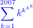 $\color{blue}\sum_{k=1}^{2007}k^{k^{k^k}}$