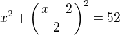 $x^2+\left(\frac{x+2}2\right)^2=52$