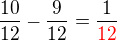 $\frac{10}{12}-\frac{9}{12}=\frac{1}{\color{red}12}$