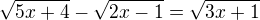 $\sqrt{5x+4}-\sqrt{2x-1}=\sqrt{3x+1}$