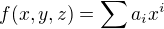 $f(x,y,z)=\sum{a_i x^i}$