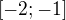 $[-2; -1]$