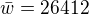 $\bar{w}=26412$