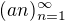 $(an)^{\infty }_{n=1} $