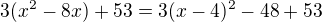 $3(x^{2}-8x) + 53 = 3 (x-4)^{2} - 48+53$