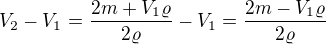$V_2-V_1=\frac{2m+V_1\varrho}{2\varrho}-V_1=\frac{2m-V_1\varrho}{2\varrho}$