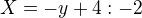 $X= -y+4 :-2$