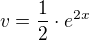 $v = \frac12 \cdot e^{2x}$