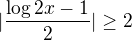 $|\frac{\log2x-1_{}}{2}|\ge 2$