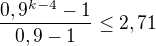 $\frac{0,9^{k-4}-1}{0,9-1}\leq2,71$