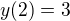 $y(2)=3$