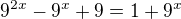 $9^{2x}-9^x+9=1+9^x$