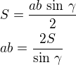 $S=\frac{ab\,\sin\,\gamma}{2}\nlab=\frac{2S}{\sin\,\gamma}$