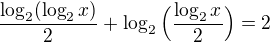 $\frac{\log_{2}(\log_{2}x)}{2}+\log_{2}\Big(\frac{\log_{2}x}{2}\Big)=2$