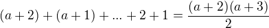 $(a+2)+(a+1)+...+2+1=\frac {(a+2)(a +3)}{2}$