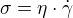 $\sigma =\eta \cdot \dot{\gamma }$