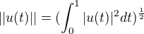 $||u(t)||=(\int_0^1 |u(t)|^{2}dt)^{\frac{1}{2}}$