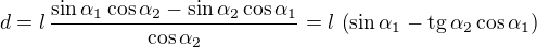 $d=l\,\frac{\sin \alpha _{1}\cos \alpha _{2}-\sin \alpha _{2}\cos \alpha _{1}}{\cos \alpha _{2}}=l\,\left(\sin \alpha_1 - \text{tg}\, \alpha_2 \cos \alpha _1\right)$