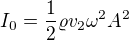 $I_0={\frac{1}{2}}{\varrho}{v_2}{\omega^2}A^2$