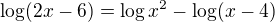 $\log(2x-6)=\log x^2-\log(x-4)$