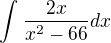 $\int_{}^{}\frac{2x}{x^{2}-66} dx$