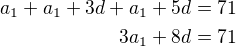 $a_1+a_1+3d+a_1+5d=71\\3a_1+8d=71$