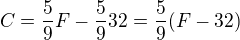 $C=\frac{5}{9}F-\frac{5}{9}32=\frac{5}{9}(F-32)$