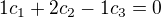 $1c_{1}+2c_{2}-1c_{3}=0$