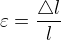 $\varepsilon =\frac{\triangle l}{l}$