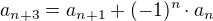$a_{n+3} = a_{n+1} + (-1)^n\cdot a_n$