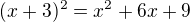 $(x+3)^2=x^2+6x+9$