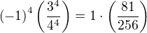 $\(-1\)^4 \(\frac{3^4}{4^4}\) = 1 \cdot \(\frac{81}{256}\)$
