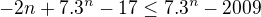 $-2n+7.3^n-17\leq 7.3^n-2009$
