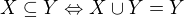 $X\subseteq Y\Leftrightarrow X\cup Y=Y$