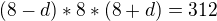 $(8-d)*8*(8+d)=312$