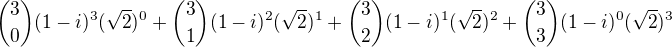 ${3 \choose 0} (1-i)^3 (\sqrt 2)^0+{3 \choose 1} (1-i)^2 (\sqrt 2)^1+{3 \choose 2} (1-i)^1 (\sqrt 2)^2+{3 \choose 3} (1-i)^0 (\sqrt 2)^3$