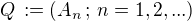 $Q \,:= (A_n\,;\, n = 1,2, ...)$