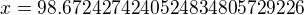 $x = 98.6724274240524834805729226$