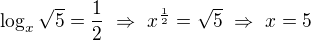 $\log_x\sqrt5=\frac12\ \Rightarrow\ x^{\frac12}=\sqrt5\ \Rightarrow\ x=5$