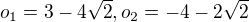 $o_{1}=3-4\sqrt{2}, o_{2}=-4-2\sqrt{2}$