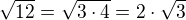 $\sqrt{12}=\sqrt{3\cdot 4}=2\cdot\sqrt{3}$