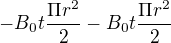 $-B_{0}t\frac{\Pi r^{2}}{2}-B_{0}t\frac{\Pi r^{2}}{2}$