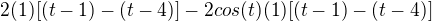 $2(1)[(t-1)-(t-4)]-2cos(t)(1)[(t-1)-(t-4)]$