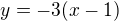 $y=-3(x-1)$