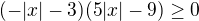 $(-|x|-3)(5|x|-9)\ge 0$
