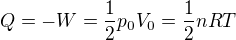 $Q = -W = \frac{1}{2}p_0 V_0 = \frac{1}{2}nRT$