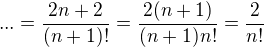 $...=\frac{2n+2}{(n+1)!}=\frac{2(n+1)}{(n+1)n!}=\frac{2}{n!}$