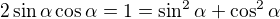 $2\sin\alpha\cos\alpha=1=\sin^2\alpha+\cos^2\alpha$
