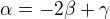 $\alpha = -2\beta + \gamma$
