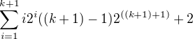 $\sum_{i=1}^{k+1}i2^i((k+1)-1)2^{((k+1)+1)}+2$
